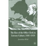The Rise of the Office Clerk in Literary Culture, 1880-1939
